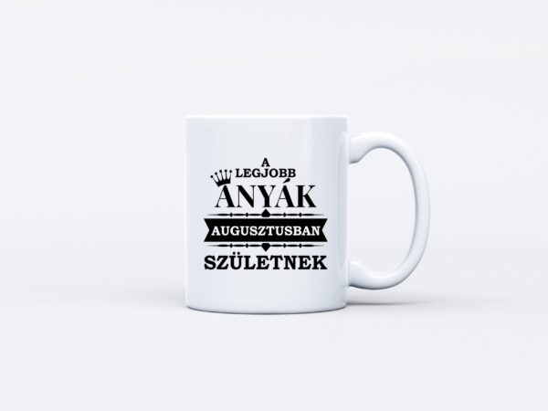 A legjobb anyák AUGUSZTUSBAN születtek