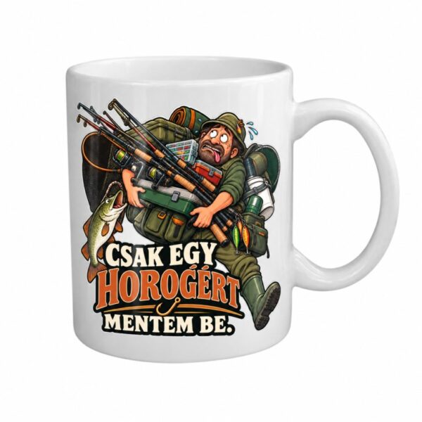 Csak egy horogért mentem be – kerámia bögre